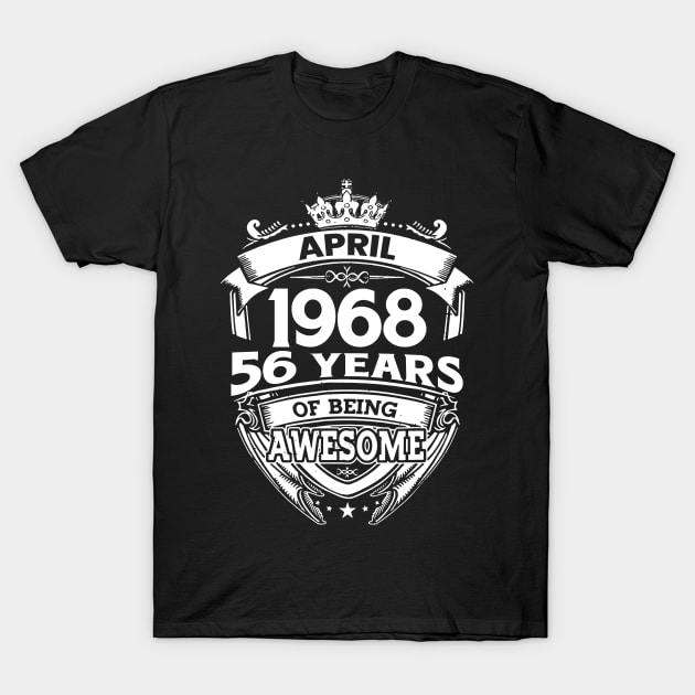 April 1968 56 Years Of Being Awesome 56th Birthday T-Shirt by D'porter